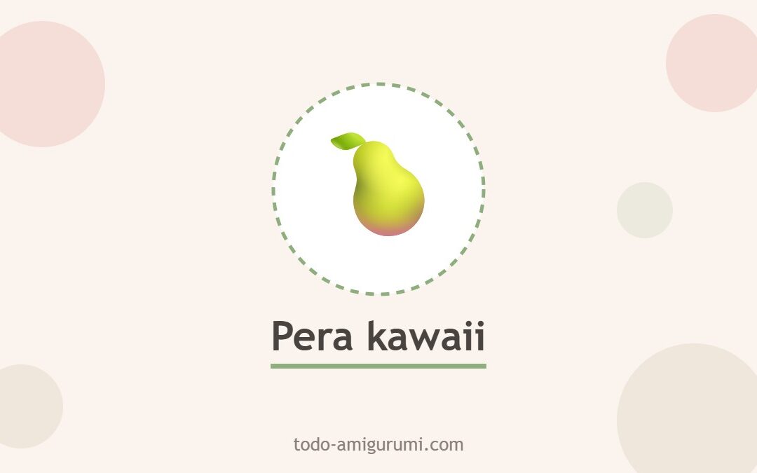 Pera Kawaii Amigurumi Patrón Gratis